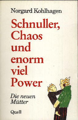 Bild des Verkufers fr Schnuller, Chaos und enorm viel Power. Die neuen Mtter. zum Verkauf von Antiquariat ExLibris Erlach Eberhard Ott