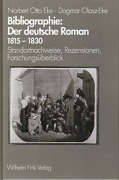 Bibliographie: Der deutsche Roman 1815 - 1830. Standortnachweise, Rezensionen, Forschungsüberblick.