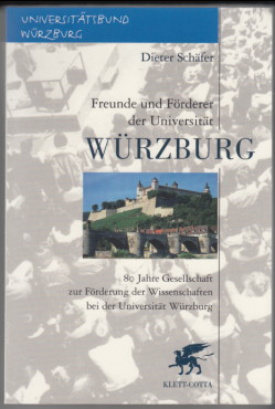 Freunde und Förderer der Universität Würzburg. 80 Jahre Gesellschaft zur Förderung der Wissenscha...