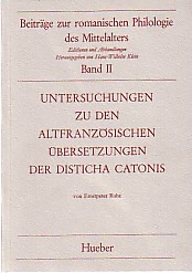 Untersuchungen zu den altfranzösischen Übersetzungen der Disticha Catonis. Beiträge zur romanisch...