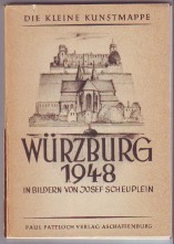 Würzburg 1948 in Bildern von Josef Scheuplein. Text von Rudolf Edwin Kuhn, Die kleine Kunstmappe ...