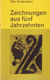 Max Ackermann - Zeichnungen aus fünf Jahrzehnten. Einleitung und Bilderläuterungen K.L.