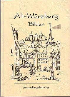 Alt-Würzburg Bilder Ausstellungskatalog Bilder 1880 bis 1970.