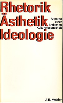 Rhetorik, Ästhetik, Ideologie. Aspekte einer kritischen Kulturwissenschaft.