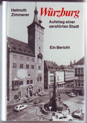 Würzburg - Aufstieg einer zerstörten Stadt. Ein Bericht.