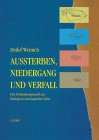 Aussterben, Niedergang und Verfall. Der Zivilisationsprozess aus biologisch-soziologischer Sicht.