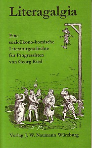 Literagalgia. Eine sozioökono-komische Literaturgeschichte für Progressisten.