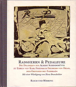 Radsherrn und Pedaleure. Die Draisinen des Albert Schindehütte zu Ehren von Karl Friedrich von Dr...