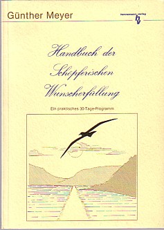 Seller image for Handbuch der Schpferischen Wunscherfllung. Ein praktisches 30-Tage-Programm. for sale by Antiquariat ExLibris Erlach Eberhard Ott