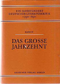 Bild des Verkufers fr Das groe Jahrzehnt in der Kritik seiner Zeit. Die wesentlichen und die umstrittenen Rezensionen aus der periodischen Literatur des berganges von der Klassik zur Frhromantik, begleitet von den Stimmen der Umwelt. In Einzeldarstellungen. zum Verkauf von Antiquariat ExLibris Erlach Eberhard Ott