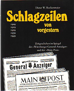 Bild des Verkufers fr Schlagzeilen von vorgestern. Zeitgeschehen im Spiegel des "Wrzburger Generalanzeiger" und der "Main-Post". zum Verkauf von Antiquariat ExLibris Erlach Eberhard Ott