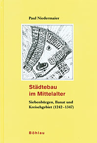 Städtebau im Mittelalter. Teil 2: Siebenbürgen, Banat und Kreischgebiet (1242-1347).