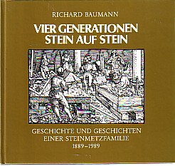Vier Generationen Stein auf Stein. Geschichte und Geschichten einer Steinmetzfamilie 1889 - 1989.