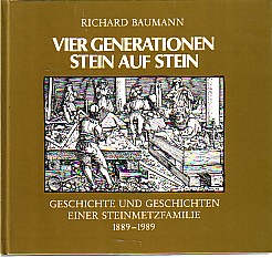 Bild des Verkufers fr Vier Generationen Stein auf Stein. Geschichte und Geschichten einer Steinmetzfamilie 1889 - 1989. zum Verkauf von Antiquariat ExLibris Erlach Eberhard Ott