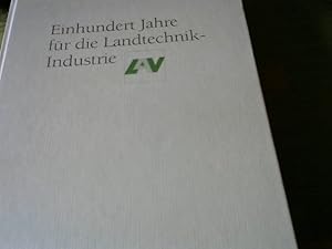 Einhundert Jahre für die Landtechnik-Industrie : die Geschichte des Verbandes - vom Verein der Fa...