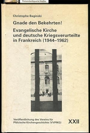 Gnade den Bekehrten! Evangelische Kirche und deutsche Kriegsverurteilte in Frankreich (1944-1962)...