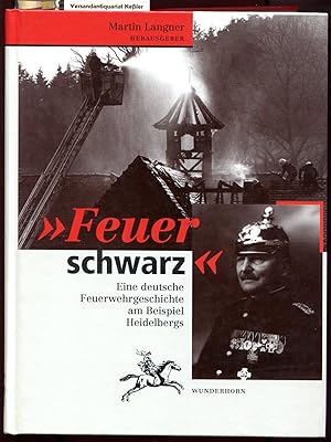 Feuerschwarz : Eine deutsche Feuerwehrgeschichte am Beispiel Heidelbergs