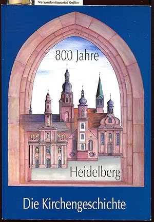 Bild des Verkufers fr 800 Jahre Heidelberg : Die Kirchengeschichte zum Verkauf von Versandantiquariat Bernd Keler