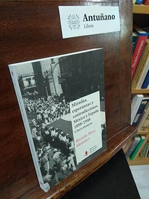 Image du vendeur pour Miradas, esperanzas y contradicciones. Mexico y Espaa 1898-1948. Cinco ensayos mis en vente par Libros Antuano
