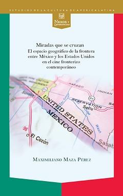 Imagen del vendedor de Miradas que se cruzan : el espacio geogrfico de la frontera entre Mxico y los Estados Unidos en el cine fronterizo contemporneo / Maximiliano Maza Prez. a la venta por Iberoamericana, Librera