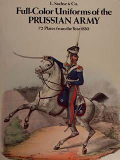 Full-Color Uniforms of the Prussian Army. 72 Plates from the Year 1830.