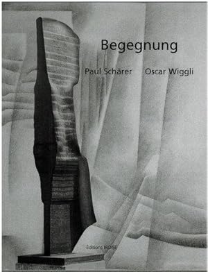 Begegnung: Paul Schärer - Oscar Wiggli. Buchkonzept: Janine und Oscar Wiggli.