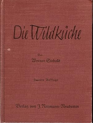 Die Wildküche. Zusammengestellt in der Reihenfolge des Jagdjahres nach erprobten Familienrezepten...