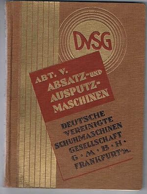 Maschinen-Katalog [5 Bände]. Abteilung I Schäfte-Fabrikationsmaschinen. Abteilung II Stanzerei-Ma...