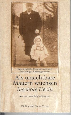 Als unsichtbare Mauern wuchsen : eine deutsche Familie unter den Nürnberger Rassengesetzen. Mit e...