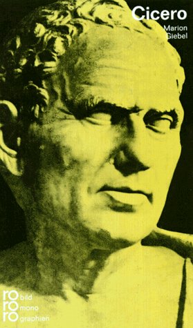 Marcus Tullius Cicero. mit Selbstzeugnissen u. Bilddokumenten dargest. von