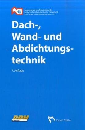 Dach-, Wand- und Abdichtungstechnik : Fachbuch für die Aus- und Weiterbildung im Dachdeckerhandwe...