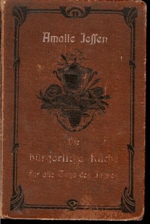 Die bürgerliche Küche für alle Tage des Jahres. Ein zuverlässiges und leichtfaßliches Lehrbuch de...