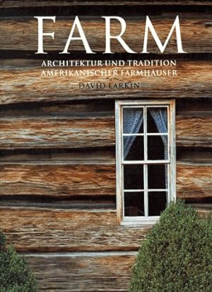 Seller image for Farm : Architektur und Tradition amerikanischer Farmhuser. David Larkin. Fotos von Paul Rocheleau. for sale by St. Jrgen Antiquariat