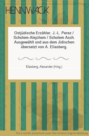 Bild des Verkufers fr Ostjdische Erzhler. J.-L. Perez / Scholem-Alejchem / Scholem Asch. Ausgewhlt und aus dem Jidischen bersetzt von A. Eliasberg. zum Verkauf von HENNWACK - Berlins grtes Antiquariat