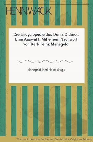 Bild des Verkufers fr Die Encyclopdie des Denis Diderot. Eine Auswahl. Mit einem Nachwort von Karl-Heinz Manegold. zum Verkauf von HENNWACK - Berlins grtes Antiquariat