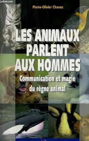 Imagen del vendedor de LES ANIMAUX PARLENT AUX HOMMES - COMMUNICATION ET MAGIE DU REGNE ANIMAL a la venta por Le-Livre