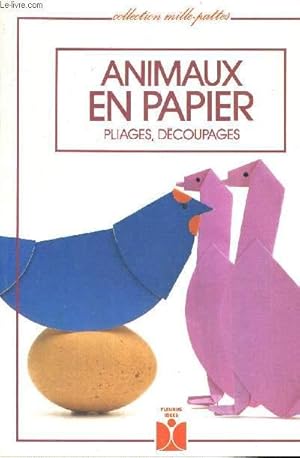 Seller image for ANIMAUX EN PAIPER - PLIAGES DECOUPAGES - COLLECTION MILLE PATTES for sale by Le-Livre