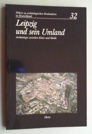 Leipzig und sein Umland. Archäologie zwischen Elster und Mulde. Bearb. vom Landesamt für Archäolo...