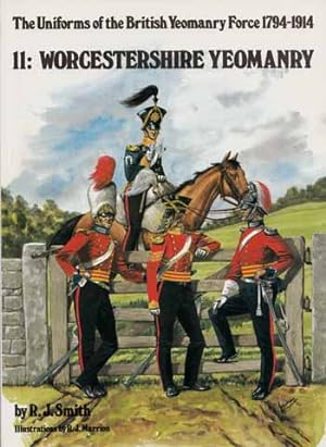 Imagen del vendedor de The Uniforms of the British Yeomanry Force 1794-1914. 11: Worcestershire Yeomanry a la venta por Adelaide Booksellers