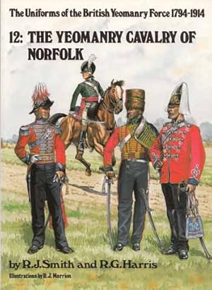 Imagen del vendedor de The Uniforms of the British Yeomanry Force 1794-1914. 12: The Yeomanry Cavalry of Norfolk a la venta por Adelaide Booksellers