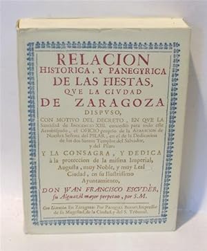 RELACIÓN HISTÓRICA Y PANEGYRICA DE LAS FIESTAS QUE LA CIUDAD DE ZARAGOZA DISPUSO.