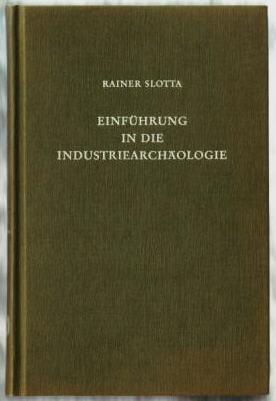 Einführung in die Industriearchäologie Rainer Slotta