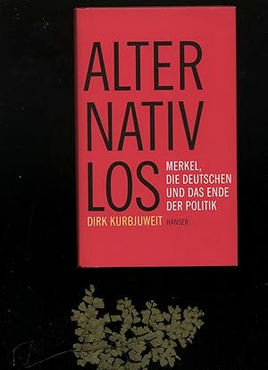 Alternativlos: Merkel, die Deutschen und das Ende der Politik. Signiert vom Autor auf dem Vorsatz.