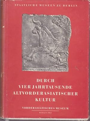 Seller image for Durch vier Jahrtausende Altvorderasiatischer Kultur. for sale by Ant. Abrechnungs- und Forstservice ISHGW