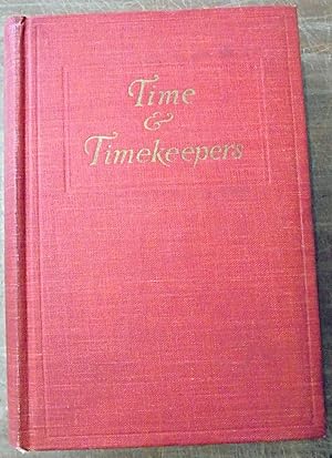 Time & Timekeepers, Including the History, Construction, Care, and Accuracy of Clocks and Watches
