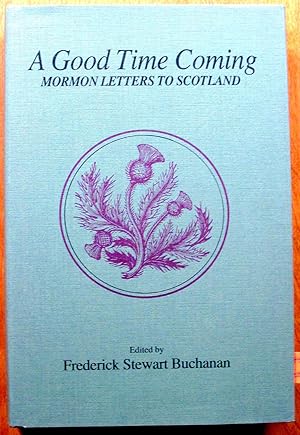Seller image for A Good Time Coming. Mormon Letters to Scotland for sale by Ken Jackson