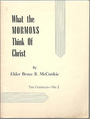 Immagine del venditore per What the Mormons Think Of Christ, The Godhead No. 2 venduto da Sabra Books