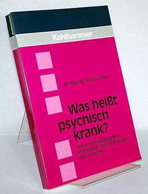 Seller image for Was heit psychisch krank? Der Krankheitsbegriff in Psychiatrie, Psychotherapie und Forensik. [Von Wolfgang Vollmoeller]. for sale by Antiquariat Kretzer