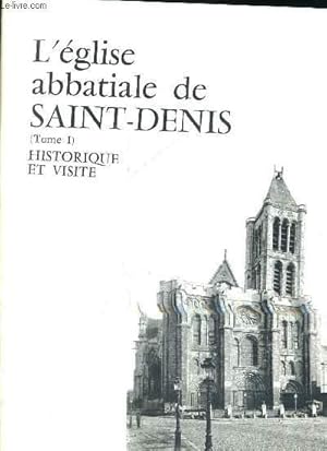 Bild des Verkufers fr L EGLISE ABBATIALE DE SAINT DENIS - TOME 1 - HISTORIQUE ET VISITE zum Verkauf von Le-Livre