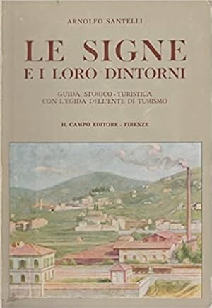 Imagen del vendedor de Le Signe e i loro dintorni. Guida storico-turistica con l'egida dell'Ente di Turismo. a la venta por FIRENZELIBRI SRL